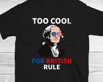 Too Cool For British Rule Shirt, George Washington, 4th Of July, Patriot Shirt, American Pride, American Flag Shirt, Usa Flag Shirt, Unisex