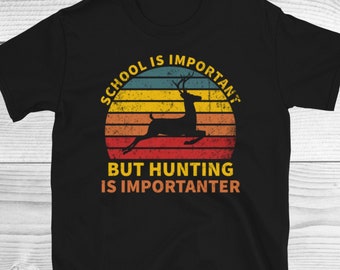 School Is Important But Hunting Is Importanter Shirt, Deer Vintage Shirt, Hunting Season Shirt, Hunting Gift for Him, Funny Hunter Tee