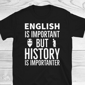 English Is Important But History Is Importanter T-Shirt, Sarcastic Shirt, Teacher Lives Matter, Gifts for History Professor, Funny Gifts