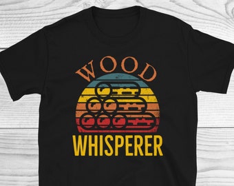 Wood Whisperer Shirt, Carpenter Shirt, Carpenter Gift, Woodworker Shirt, Woodworker Gift, Woodworking Shirt, Woodworking Gift, Unisex Tee
