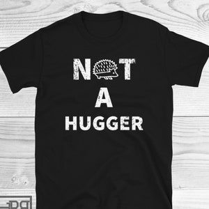 Not a Hugger Shirt, Cute Don't Huge Me Hedgehog Shirt, Gift for Introvert, Cute Hedgehog Shirt, Funny Animal Shirt, For Hedgehog Lovers