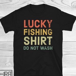 Lucky Fishing Shirt Do Not Wash T-Shirt, Funny Fishing Shirt, Gifts For Fishermen, Fishing Lover Gift, Fishermen Shirt, Gift For Fisherman