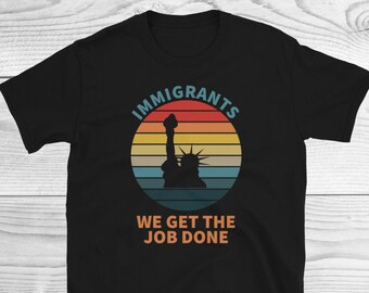 Funny Politics Shirt | Immigrants We Get the Job Done Shirt | Alexander Hamilton Shirt | Social Justice | Protest Shirt | Hamilton Fan Shirt