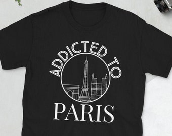 Addicted To Paris Shirt | Eiffel Tower | Notre Dame | Paris Cathedral | City Of Light | Paris Skyline | Paris Souvenir | Paris Unisex Shirt