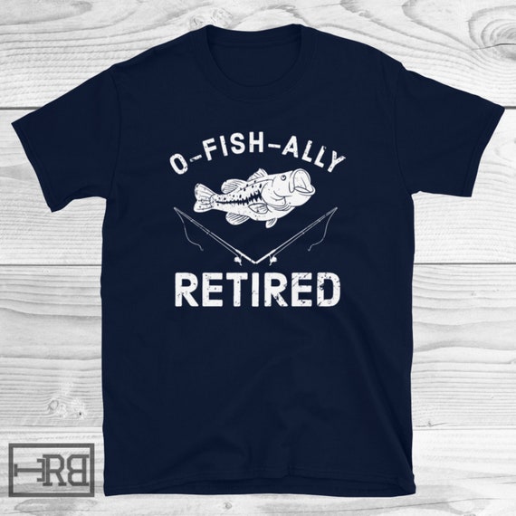 O-fish-ally Retired Shirt, Fishing Retirement Gift, Fishing