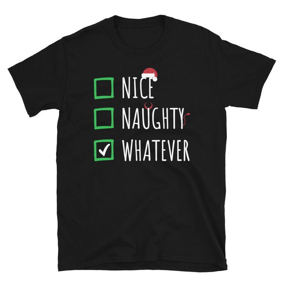 Naughty Nice Shirt Nice Naughty Whatever Shirt Christmas Gift Shirt Christmas Tee Funny Christmas Shirt Merry Christmas Shirt Holidays Etsy Canada