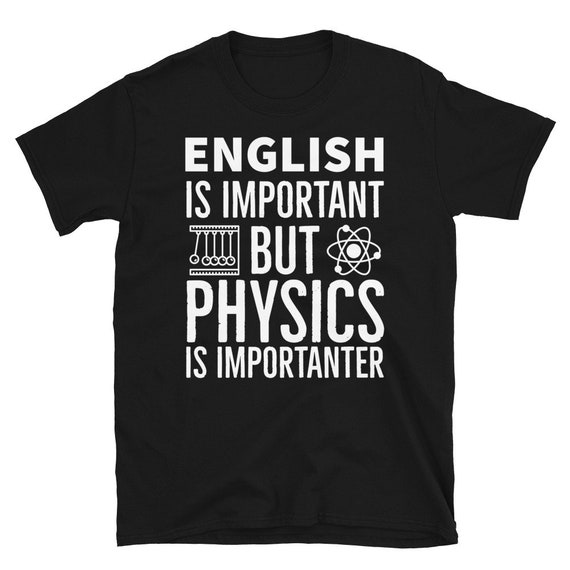 English Is Important But Physics Is Importanter Shirt English Is Important But Physics Is Importanter Shirt