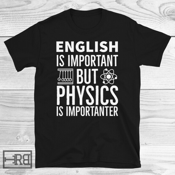English Is Important But Physics Is Importanter Shirt English Is Important But Physics Is Importanter Shirt