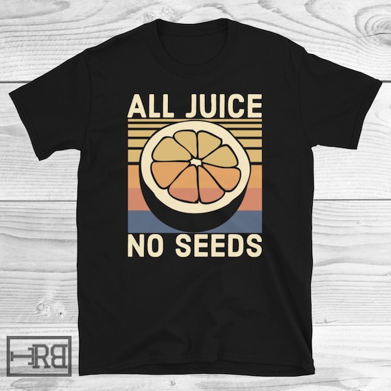 All Juice No Seeds Shirt Vasectomy 