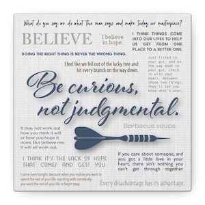 May include: A motivational quote poster with a blue dart graphic and the text "Believe", "Doing the right thing is never the wrong thing", "Be curious, not judgmental", "I think it's the lack of hope that comes and gets you", and "Every disadvantage has its advantage".