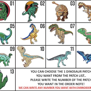 Puede incluir: Parches de dinosaurios bordados en varios colores y dise&ntilde;os, incluyendo un T-Rex, Brachiosaurus y Velociraptor. Cada parche est&aacute; numerado para su selecci&oacute;n, con opciones para agregar un nombre bordado. Adecuado para ropa o accesorios.