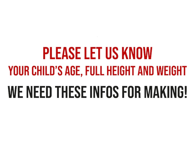 May include: Red text on a white background that reads: "PLEASE LET US KNOW YOUR CHILD'S AGE, FULL HEIGHT AND WEIGHT WE NEED THESE INFOS FOR MAKING!"