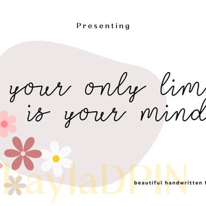May include: A graphic design featuring the text Presenting and your only limit is your mind in a black handwritten font over a light gray organic shape. The design includes small pink, dark pink, and white flowers with yellow centers.