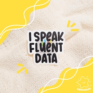 Die Cut Sticker: I Speak Fluent Data | waterproof, data science, data scientist, data analyst, funny data, sarcastic data gift, programmer