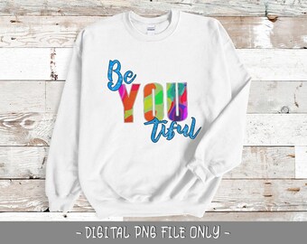 BeYOUtiful PNG Sublimation design- Fun Inspiring women shirt transfer digital download