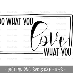 Do what you love SVG PNG Cut file, Sublimation digital download - Love what you do