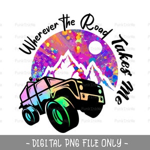 Adventure PNG - Wherever the Road Takes Me - Sublimation digitaler Download
