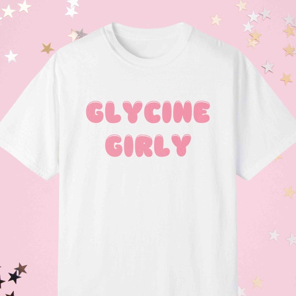 Glycine Girly t shirt Funny Glycine Shirt Humorous Unisex Shirt for All Glycine Girlies Trending Shirts Gift Best Friend Gag Gift Funny Gift