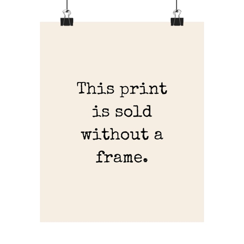 Puede incluir: Un p&oacute;ster blanco con texto negro que dice "This print is sold without a frame."
