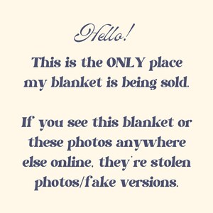 May include: Cream-colored background with dark blue text. The text reads "Hello! This is the ONLY place my blanket is being sold. If you see this blanket or these photos anywhere else online, they're stolen photos/fake versions."