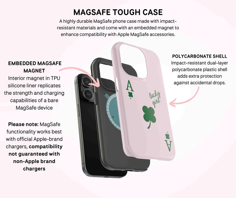 May include: A pink MagSafe phone case with a green clover and the words "lucky girl". The case is made of impact-resistant polycarbonate and has an embedded magnet for compatibility with Apple MagSafe accessories.