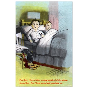 May include: A vintage-style illustration of two children sitting up in a bed with white pillows and a dark blanket. One child wears light-colored pajamas. Text reads: First Boy: Here's father coming upstairs; let's be asleep. Second Boy: No, I'll get up and put something on.