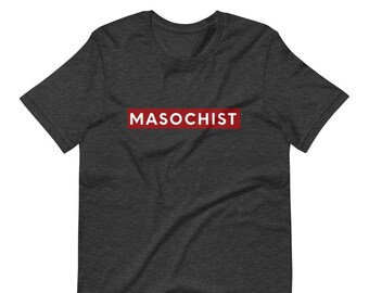 Short-Sleeve Unisex T-Shirt - Masochist Tee