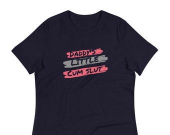 Women's Relaxed T-Shirt - Daddy's Little Cum Slut Tee