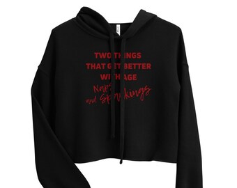 Two Things That Get Better With Age Naps and Spankings Crop Hoodie