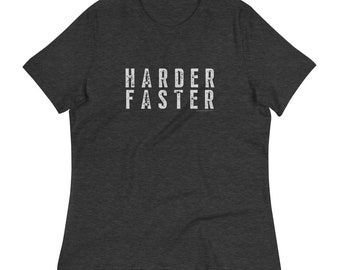 Women's Relaxed T-Shirt - Harder Faster Tee