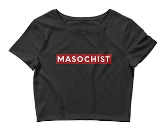 Women’s Crop Tee - Masochist Cropped T-Shirt