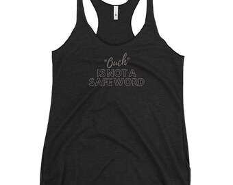 Women's Racerback Tank - Ouch is Not a Safe Word Tank Top for Women