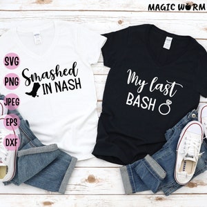 Smashed in Nash, My Last Bash Svg, Nashville Svg, Bachelorette Shirt, Nashty Bride, Bridesmaid, Svg for Cricut, Instant Download