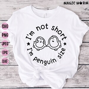 Penguin Sarcastic Shirt Design: I&#39;m Not Short SVG Cut File (Digital Download)