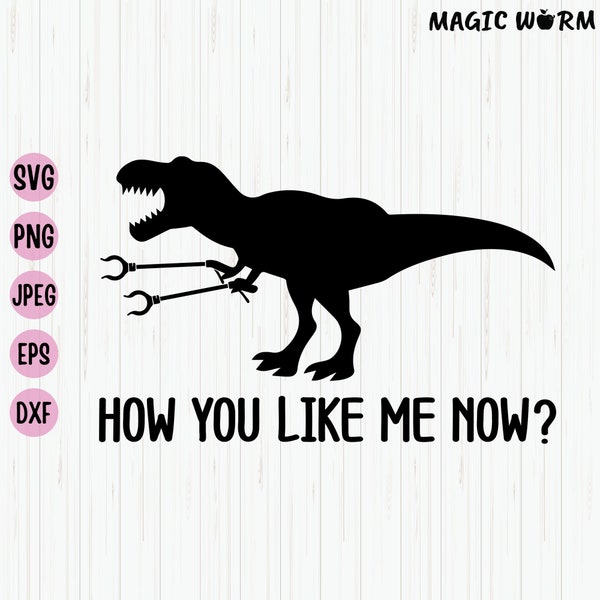 How You Like Me Now? Funny T-Rex Svg, Dinosaur Svg, Sarcastic Work Gag Svg, Tyrannosaurus Rex Svg, Funny Dino Shirt Svg, Cricut, Download