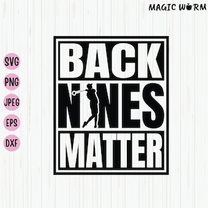 Back Nines Matter Golf SVG, Funny Golf Shirts (Digital Download)