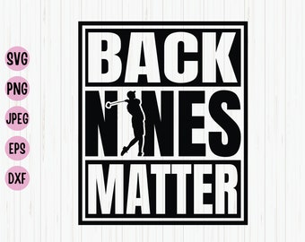 Back Nines Matter Golf SVG, Funny Golf Shirts (Digital Download)