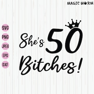 She's 50 Bitches Svg, grappige 50e verjaardag Shirt Design, 50 jaar oude verjaardagscadeaus voor vrouwen, 50e verjaardag Svg-bestand voor Cricut, gesneden bestand