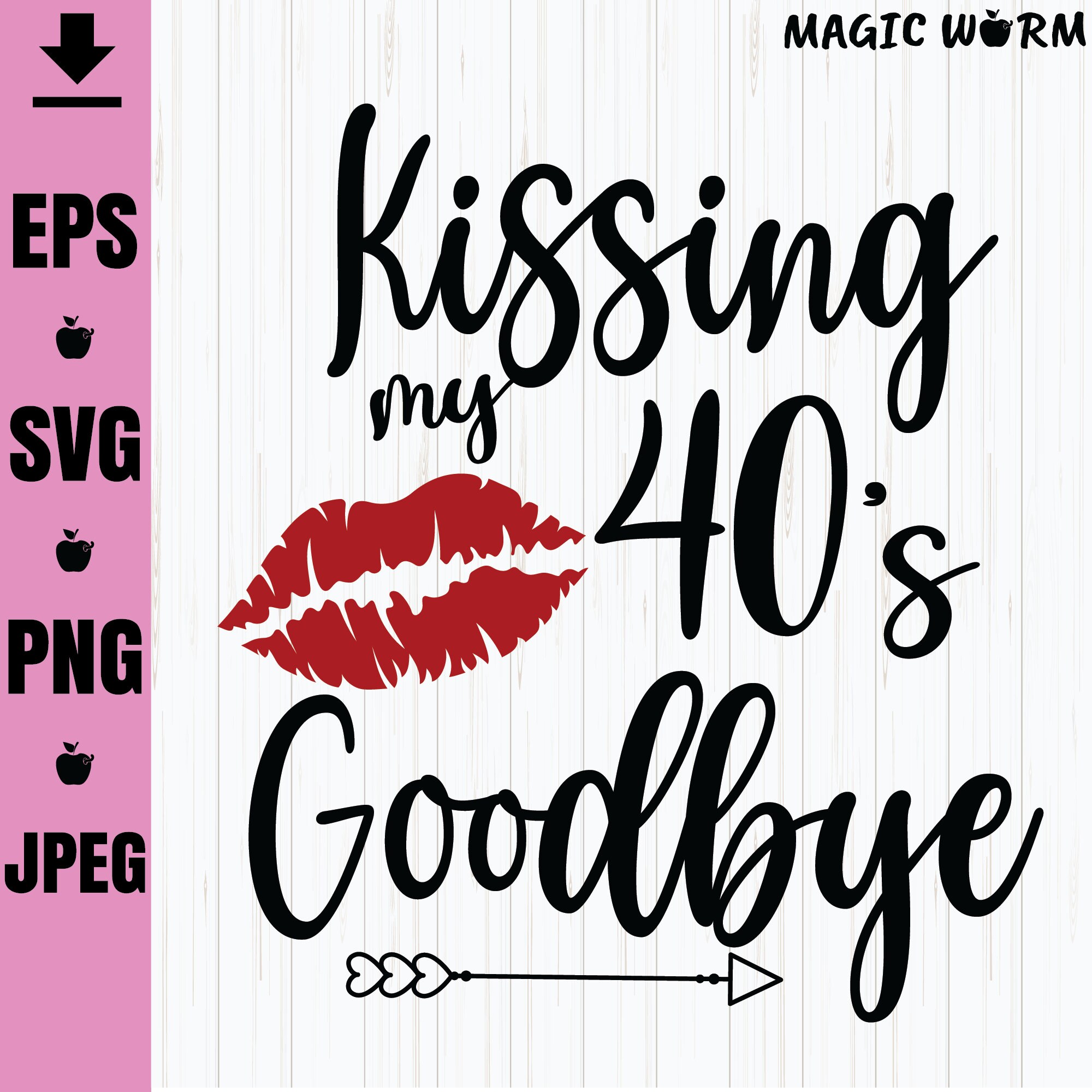 Kissing My 40's Goodbye Birthday Svg Lips Birthday Svg | Etsy