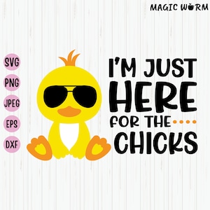 Estou aqui apenas para os Chicks Svg, Easter Svg, Easter Chickens Svg, Funny Easter Svg, Boys Easter, Chicks Svg, Design de camisa de Páscoa, Cricut