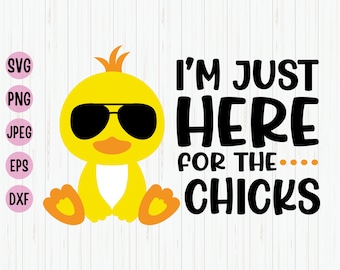 Funny Easter Chickens SVG: 'I'm Just Here for the Chicks' (Digital Download)