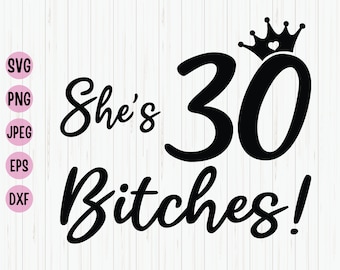 Funny 30th Birthday SVG Design: She's 30 Bitches! (Digital Download)
