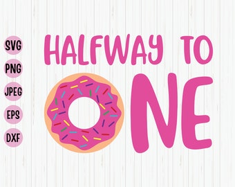 Half Way To One Svg, Donut Birthday Svg, 6th Month Birthday, Baby Birthday Onesies, Birthday Girl Pink Donut, Svg for Cut File, Cricut