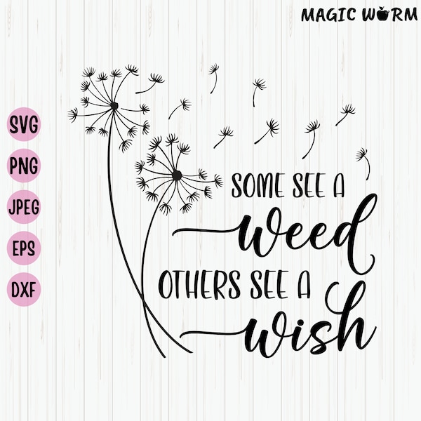 Dandelion Svg, Some See A Weed, Others See A Wish Svg, Inspirational Shirt Design, Floral Clipart, Dandelion Blowing Svg Cut File, Cricut