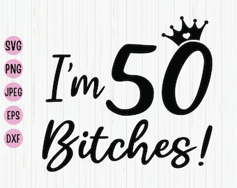 Diseño SVG divertido para 50 cumpleaños: ¡Tengo 50 años, perras! (Descarga digital)