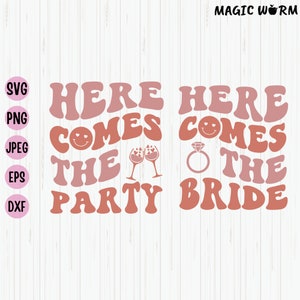 Here Comes The Bride and Here Comes The Party Svg, File for Wedding or Bachelorette Party, Instant Download
