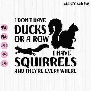 Funny Squirrels SVG: I Don&#39;t Have Ducks Or A Row (Digital Download)
