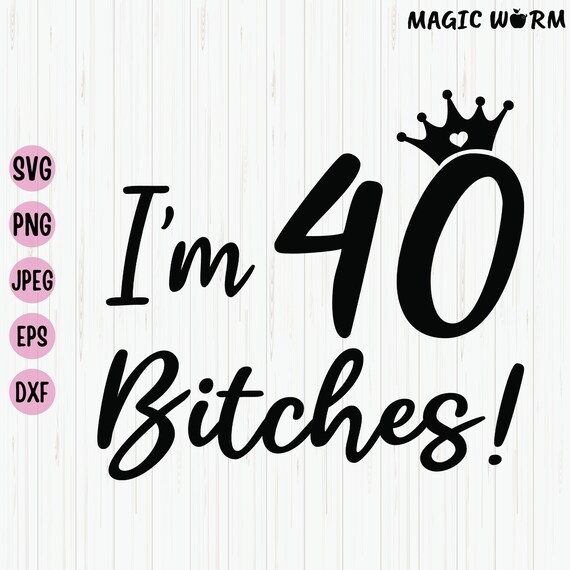 40th Birthday T-Shirt I'm 40 Forty Bitches Gift T-Shirt 40th Birthday T-Shirt I'm 40 Forty Bitches Gift T-Shirt