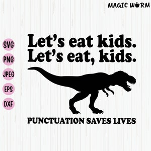 Lasst uns Kinder essen. Lasst uns essen, Kinder. Satzzeichen rettet Leben, lustige Grammatik-Svg, T-Rex Lehrer-Svg, Englischlehrer-Shirt-Svg, Datei für Cricut