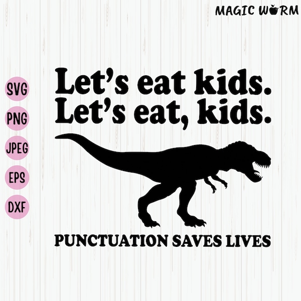 Let's Eat Kids. Let's Eat, Kids. Punctuation Saves Lives, Funny Grammar Svg, T-Rex Teacher Svg, English Teacher Shirt Svg, File for Cricut